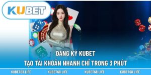 Đăng Ký Kubet – Tạo Tài Khoản Nhanh Chỉ Trong 3 Phút
