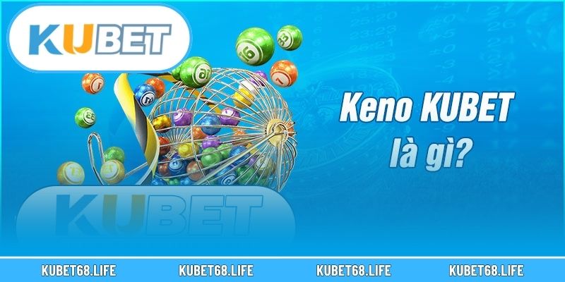 Đôi nét về sảnh cá cược Keno Kubet