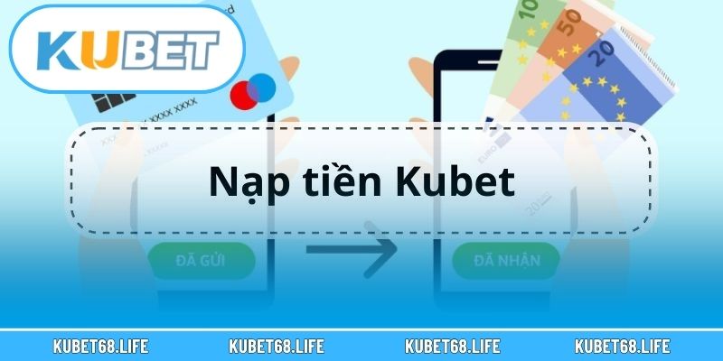Hướng dẫn cách để nạp tiền Kubet cho hội viên mới