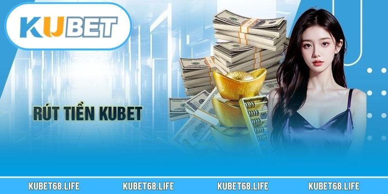 Không thể rút tiền tại Kubet vậy lý do là gì?