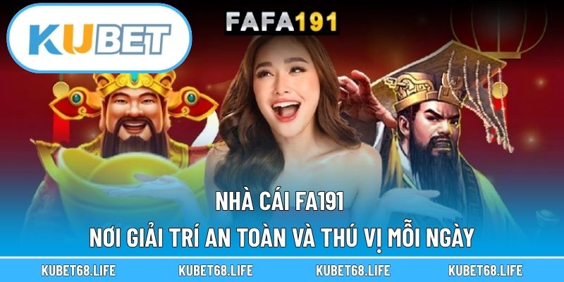 Nhà Cái FA191 - Nơi Giải Trí An Toàn Và Thú Vị Mỗi Ngày