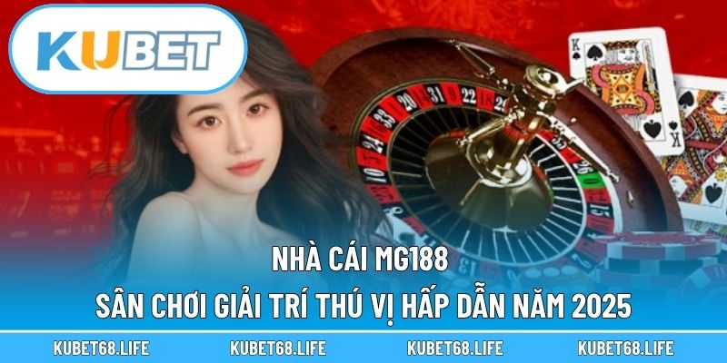 Nhà Cái MG188 - Sân Chơi Giải Trí Thú Vị Hấp Dẫn Năm 2025